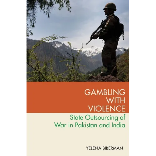 Gambling with Violence: State Outsourcing of War in Pakistan and India