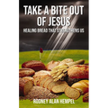 Take a Bite Out of Jesus: Healing Bread That Strengthens Us