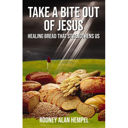 Take a Bite Out of Jesus: Healing Bread That Strengthens Us