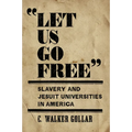"Let Us Go Free": Slavery and Jesuit Universities in America