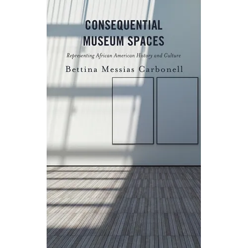 Consequential Museum Spaces: Representing African American History and Culture