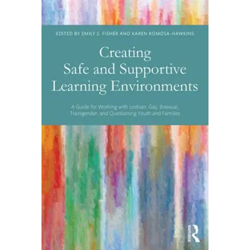 Creating Safe and Supportive Learning Environments: A Guide for Working with Lesbian, Gay, Bisexual, Transgender, and Questioning Youth and Families