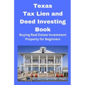 Texas Tax Lien and Deed Investing Book: Buying Real Estate Investment Property for Beginners