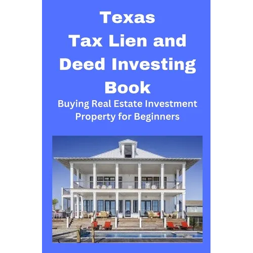 Texas Tax Lien and Deed Investing Book: Buying Real Estate Investment Property for Beginners