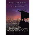 Upperdogs: Christians Have the Advantage. It's Time to Take It
