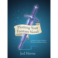 Plotting Your Fantasy Novel: A Step-by-Step Guide to Writing a Brilliant Story