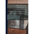 The Life and Services of Commodore William Bainbridge, United States Navy