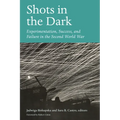 Shots in the Dark: Experimentation, Success, and Failure in the Second World War