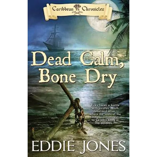 Dead Calm, Bone Dry: A Pirate Action Adventure Series for Young Adult Readers