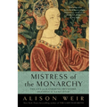 Mistress of the Monarchy: The Life of Katherine Swynford, Duchess of Lancaster