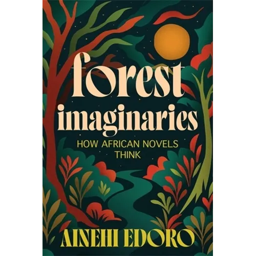 Forest Imaginaries: How African Novels Think
