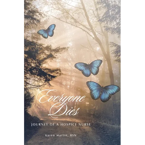 Everyone Dies: Journey of a Hospice Nurse