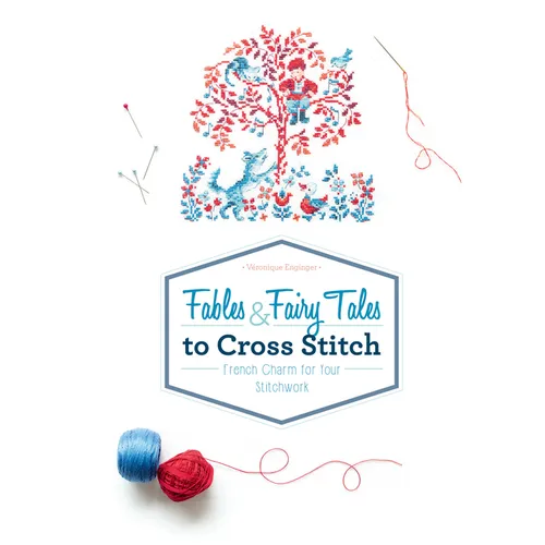 Fables & Fairy Tales to Cross Stitch: French Charm for Your Stitchwork