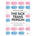 The Sick Trans Person: Negotiations, Healthcare, and the Tension of Demedicalization