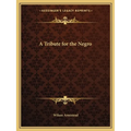 A Tribute for the Negro