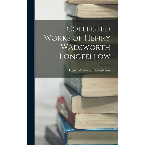 Collected Works of Henry Wadsworth Longfellow