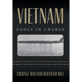 Vietnam: Fools In Charge