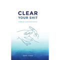 Clear Your Shit (hardcover)