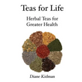 Teas for Life: 101 Herbal Teas for Greater Health