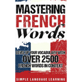 Mastering French Words: Level Up Your Vocabulary with Over 2500 French Words in Context