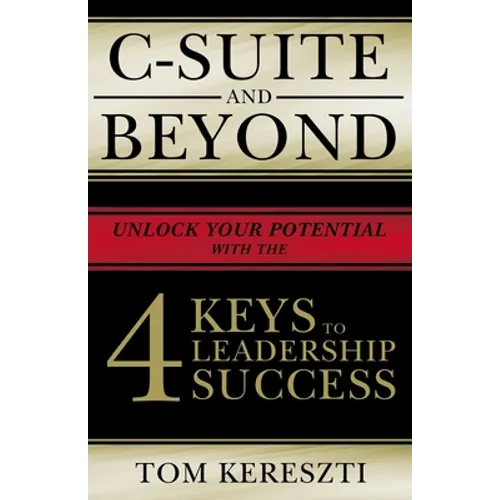 C-Suite and Beyond: The 4 Keys to Leadership Success