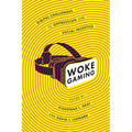 Woke Gaming: Digital Challenges to Oppression and Social Injustice
