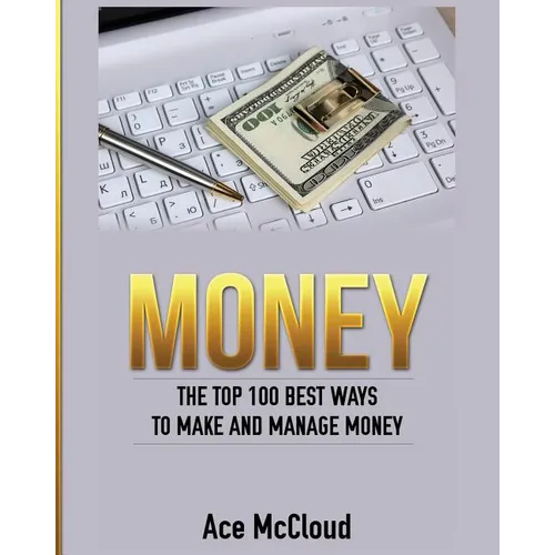 Money: The Top 100 Best Ways To Make And Manage Money