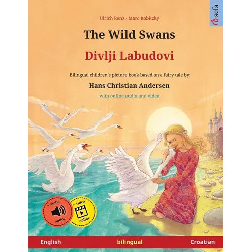 The Wild Swans - Divlji Labudovi (English - Croatian): Bilingual children's book based on a fairy tale by Hans Christian Andersen, with online audio