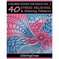 Coloring Books For Adults Volume 3: 40 Stress Relieving And Relaxing Patterns