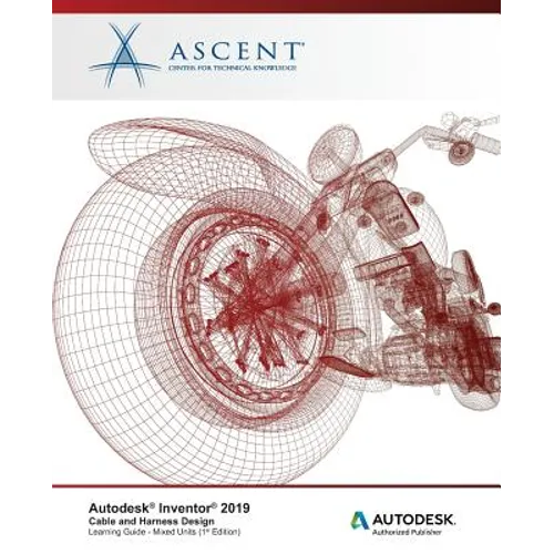 Autodesk Inventor 2019: Cable and Harness Design: Autodesk Authorized Publisher