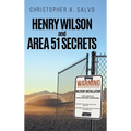 Henry Wilson and Area 51 Secrets