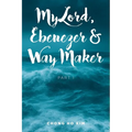 My Lord, Ebenezer and Way Maker: Part 1