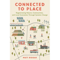 Connected to Place: Regenerating Nature, Communities, and Local Economies Through Systems Change