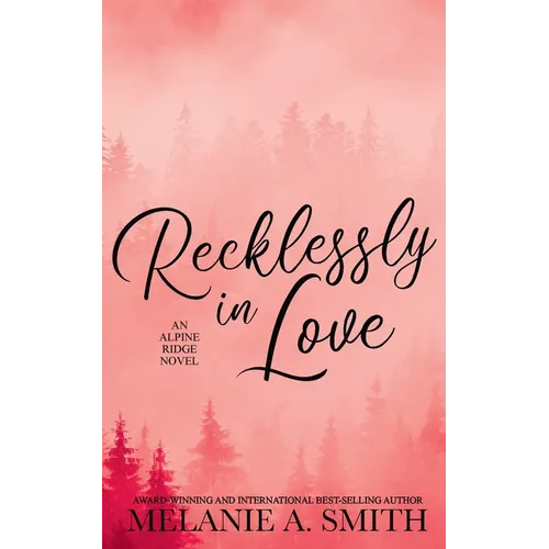 Recklessly in Love: A Steamy Small-Town Forced Proximity Romance