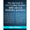 The big book of 12 × 12 Giant Sudoku: 400 12 × 12 Sudoku Puzzles