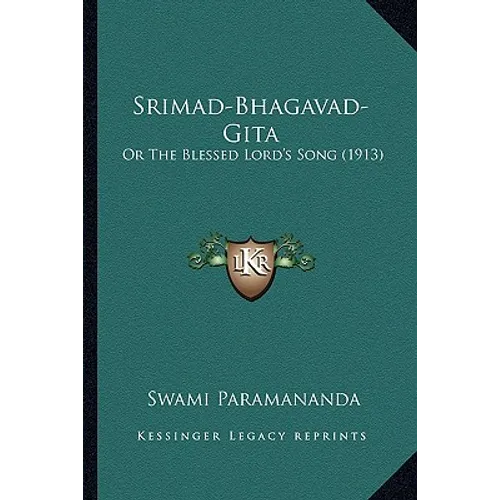 Srimad-Bhagavad-Gita: Or The Blessed Lord's Song (1913)