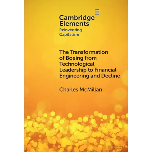 The Transformation of Boeing from Technological Leadership to Financial Engineering and Decline - Hardcover