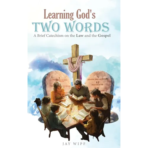 Learning God's Two Words: A Brief Catechism on the Law and the Gospel