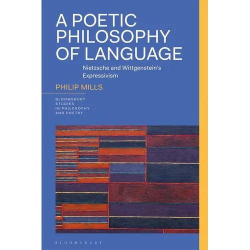 A Poetic Philosophy of Language: Nietzsche and Wittgenstein's Expressivism