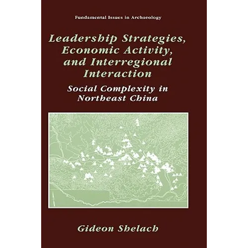 Leadership Strategies, Economic Activity, and Interregional Interaction: Social Complexity in Northeast China