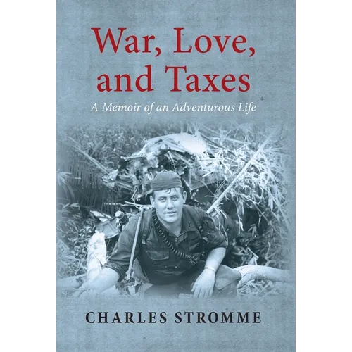 War, Love, and Taxes: A Memoir of an Adventurous Life