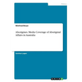 Aborigines. Media Coverage of Aboriginal Affairs in Australia