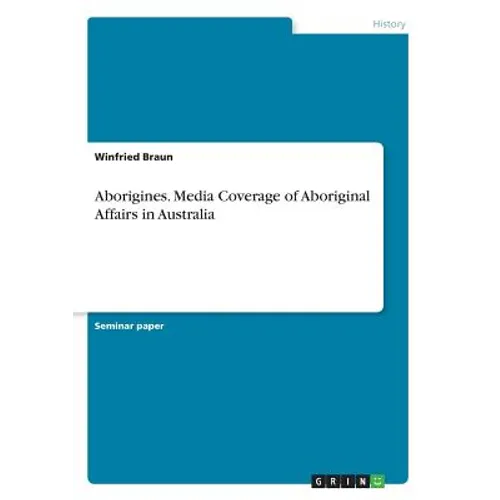 Aborigines. Media Coverage of Aboriginal Affairs in Australia