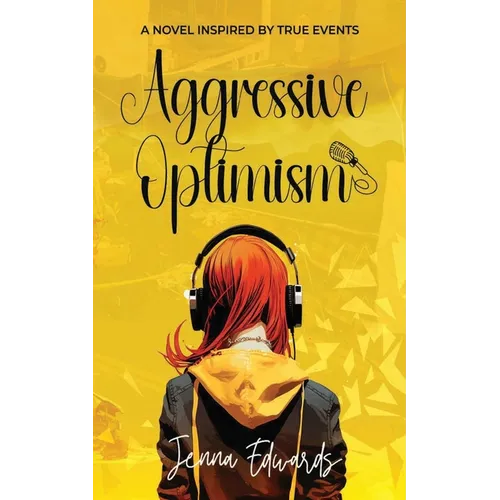 Aggressive Optimism: A Novel Inspired By True Events