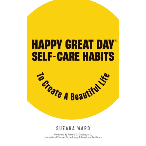 Happy Great Day(R): Self-Care Habits to Create a Beautiful Life