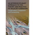 An Interdisciplinary Approach to the Theory and Practice of Wildlife Corridors: Conservation, Compassion and Connectivity