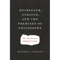 Heidegger, Strauss, and the Premises of Philosophy: On Original Forgetting