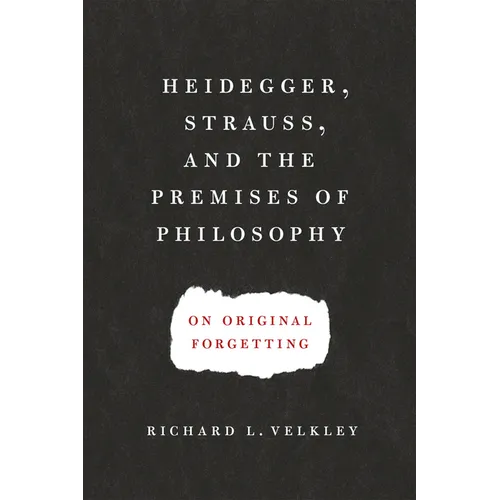 Heidegger, Strauss, and the Premises of Philosophy: On Original Forgetting