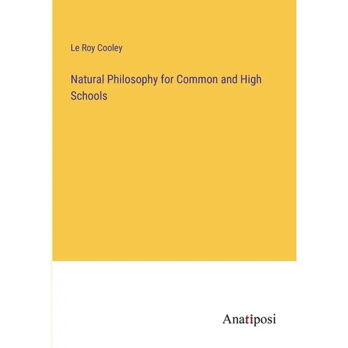 Natural Philosophy for Common and High Schools