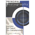 Principal Photography: Interviews with Feature Film Cinematographers